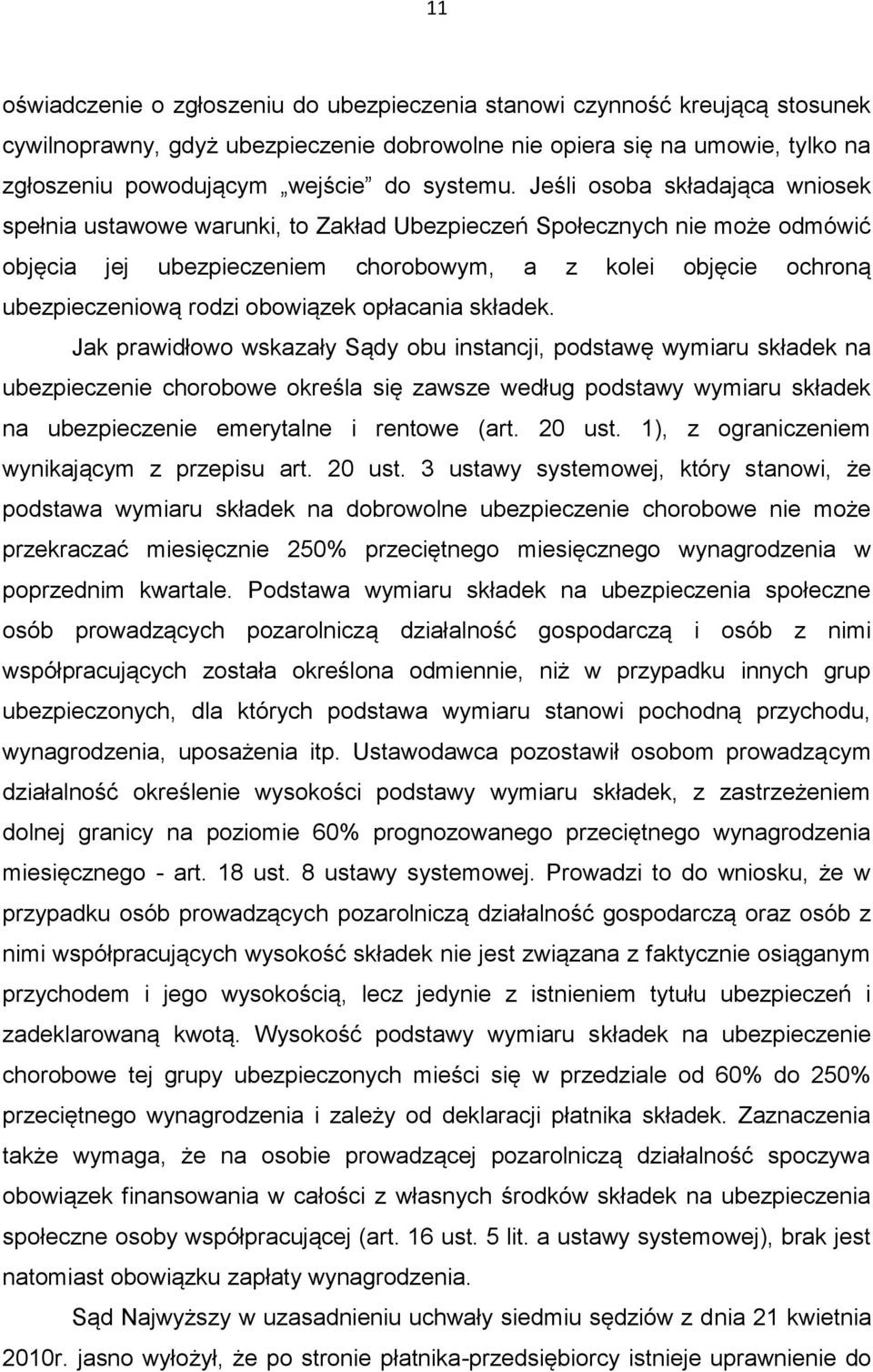 Jeśli osoba składająca wniosek spełnia ustawowe warunki, to Zakład Ubezpieczeń Społecznych nie może odmówić objęcia jej ubezpieczeniem chorobowym, a z kolei objęcie ochroną ubezpieczeniową rodzi