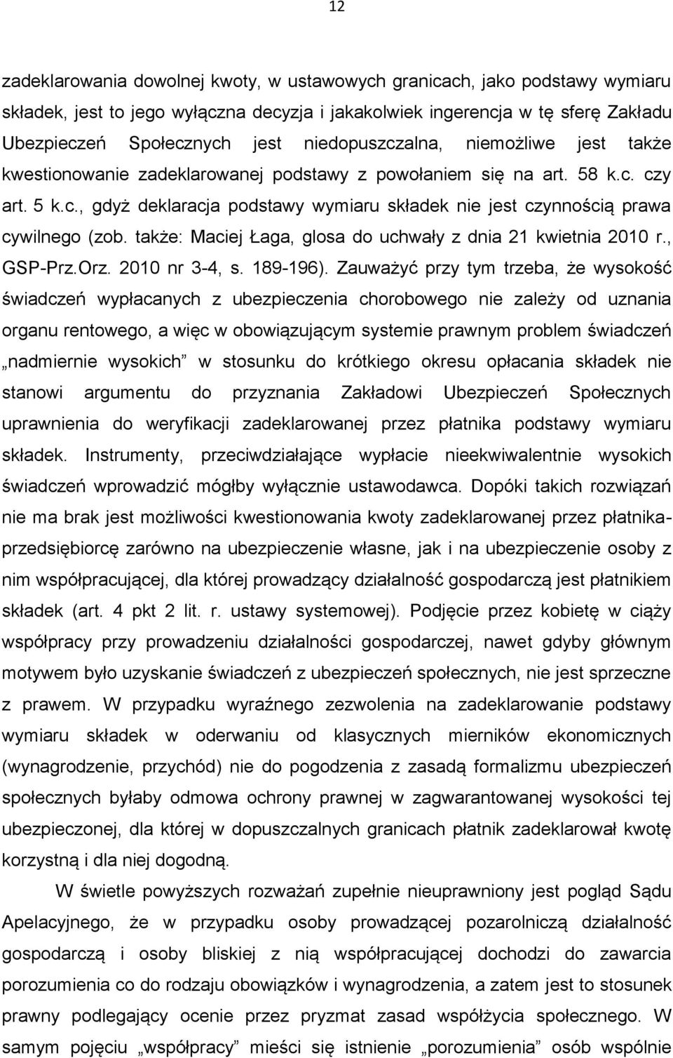 także: Maciej Łaga, glosa do uchwały z dnia 21 kwietnia 2010 r., GSP-Prz.Orz. 2010 nr 3-4, s. 189-196).