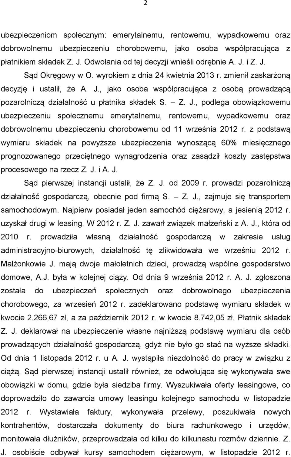 Z. J., podlega obowiązkowemu ubezpieczeniu społecznemu emerytalnemu, rentowemu, wypadkowemu oraz dobrowolnemu ubezpieczeniu chorobowemu od 11 września 2012 r.