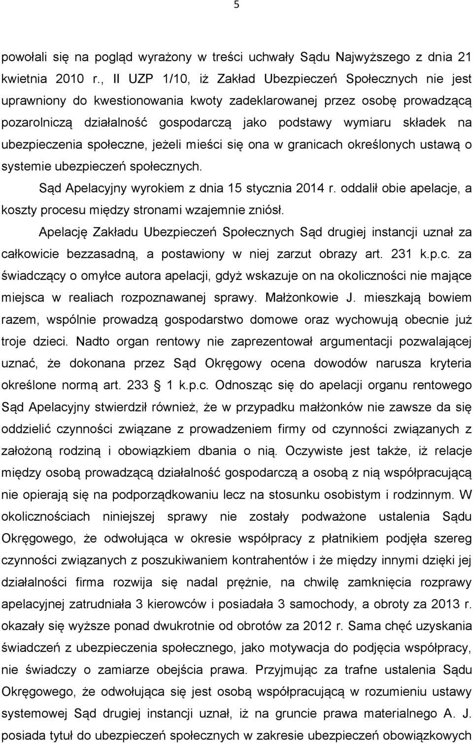 na ubezpieczenia społeczne, jeżeli mieści się ona w granicach określonych ustawą o systemie ubezpieczeń społecznych. Sąd Apelacyjny wyrokiem z dnia 15 stycznia 2014 r.