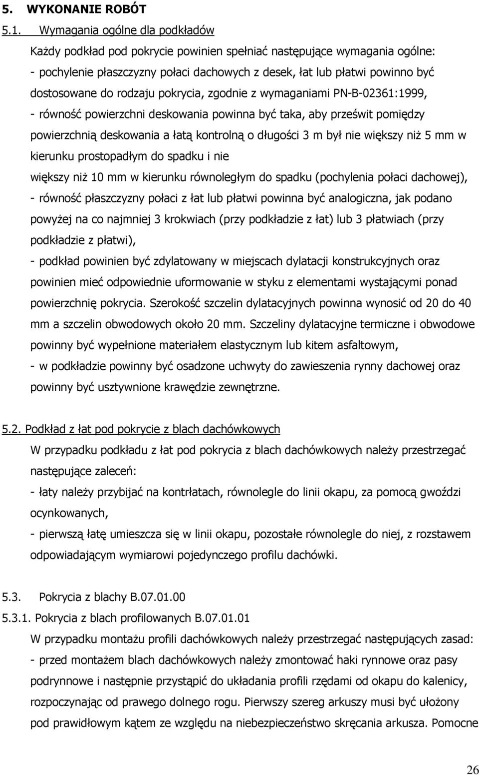 rodzaju pokrycia, zgodnie z wymaganiami PN-B-02361:1999, - równość powierzchni deskowania powinna być taka, aby prześwit pomiędzy powierzchnią deskowania a łatą kontrolną o długości 3 m był nie