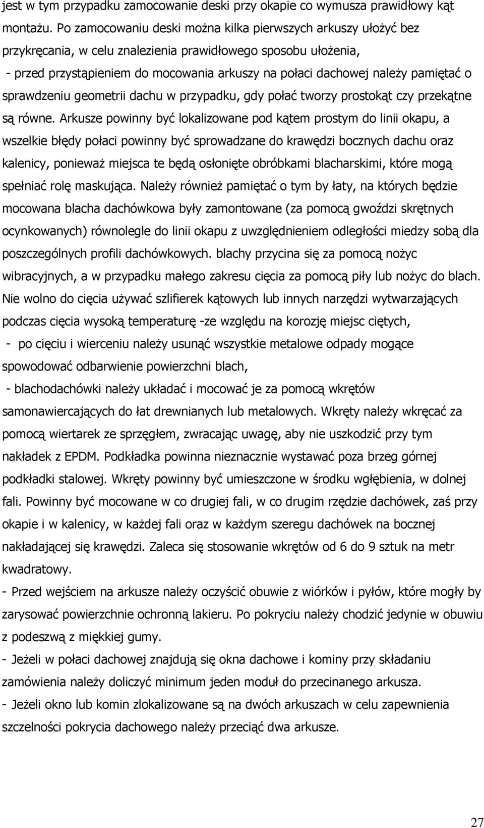 pamiętać o sprawdzeniu geometrii dachu w przypadku, gdy połać tworzy prostokąt czy przekątne są równe.