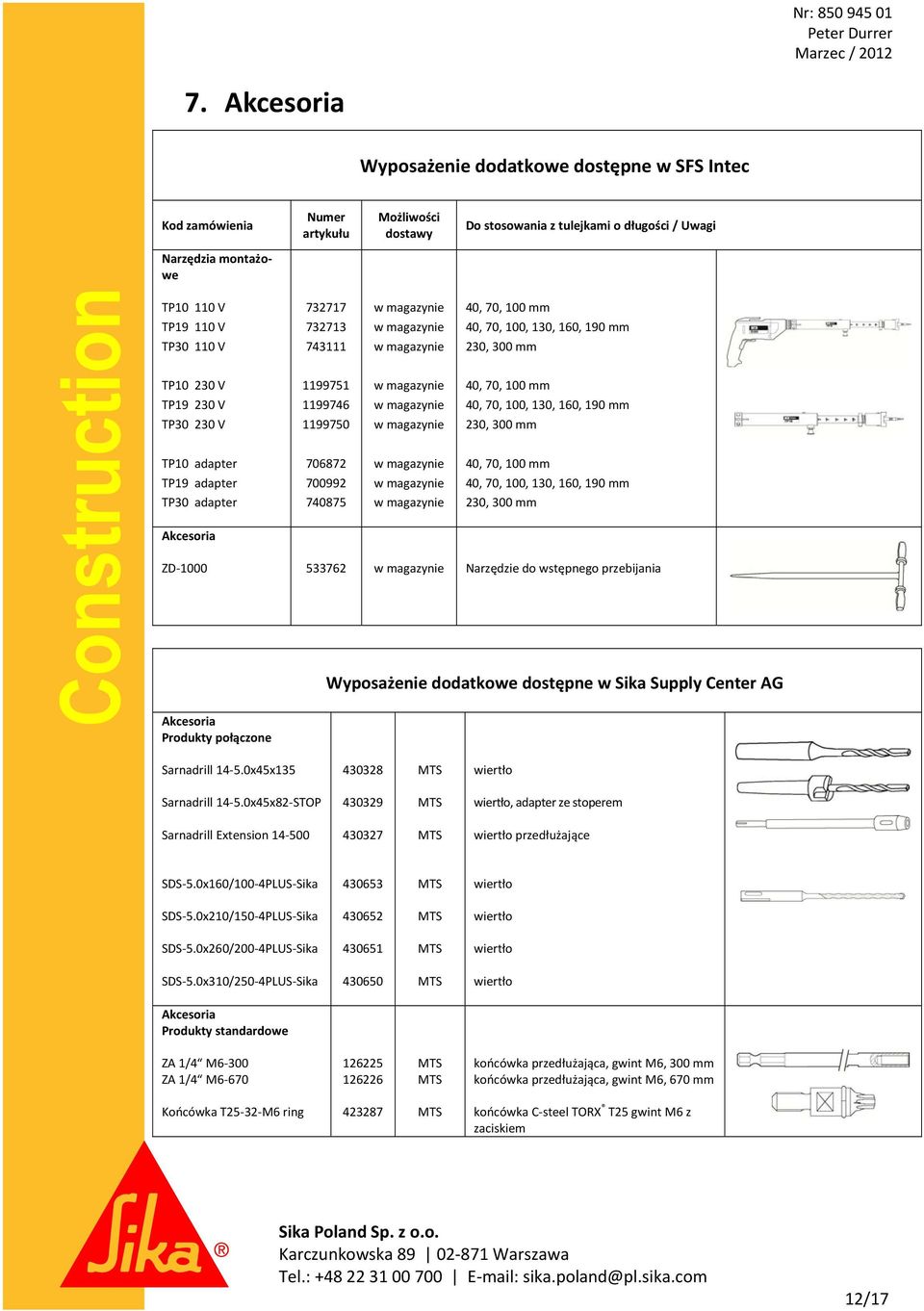 230, 300 mm 40, 70, 100 mm 40, 70, 100, 130, 160, 190 mm 230, 300 mm 40, 70, 100 mm 40, 70, 100, 130, 160, 190 mm 230, 300 mm ZD 1000 533762 Narzędzie do wstępnego przebijania Akcesoria Produkty