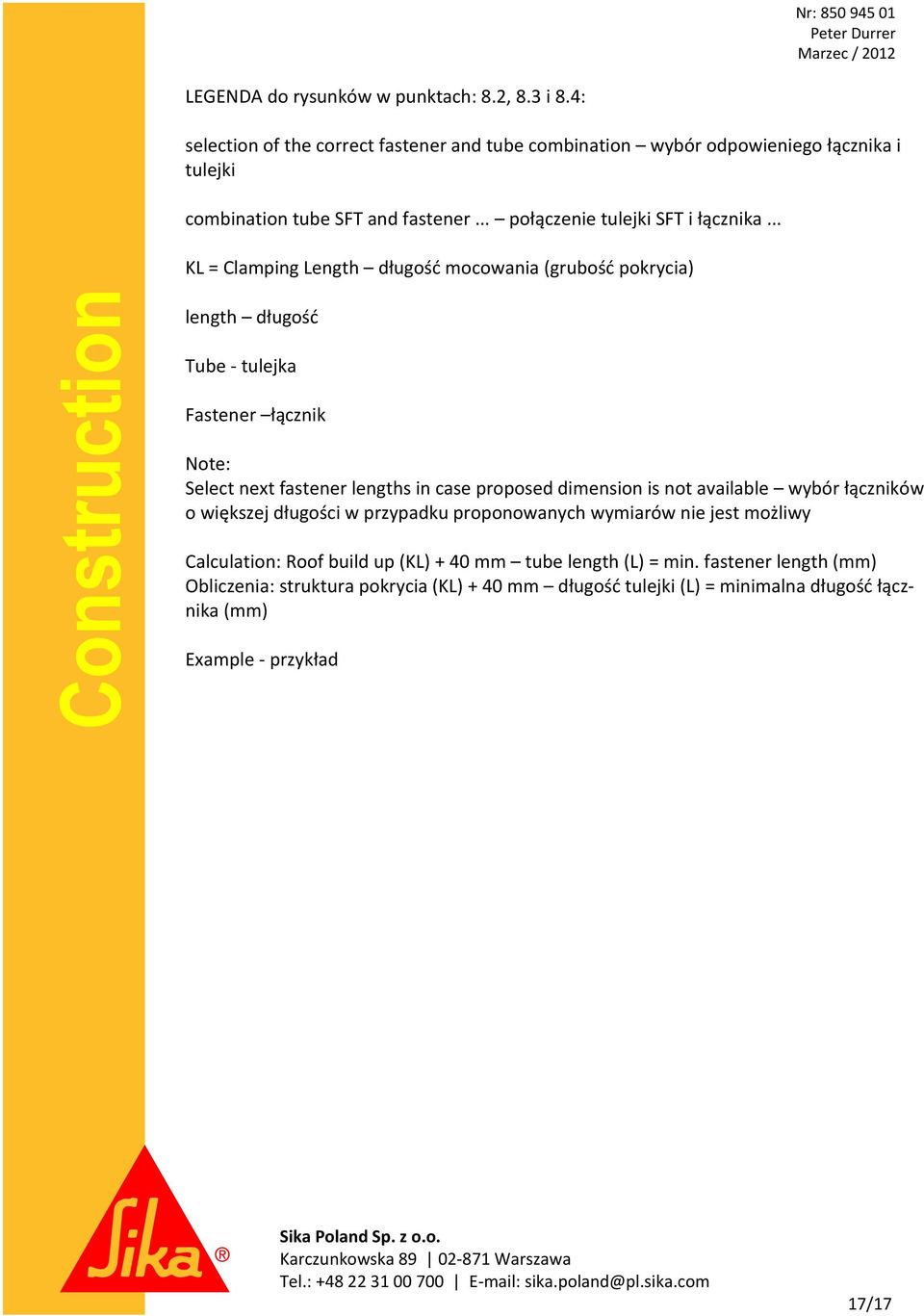 .. KL = Clamping Length długość mocowania (grubość pokrycia) length długość Tube tulejka Fastener łącznik Note: Select next fastener lengths in case proposed dimension is
