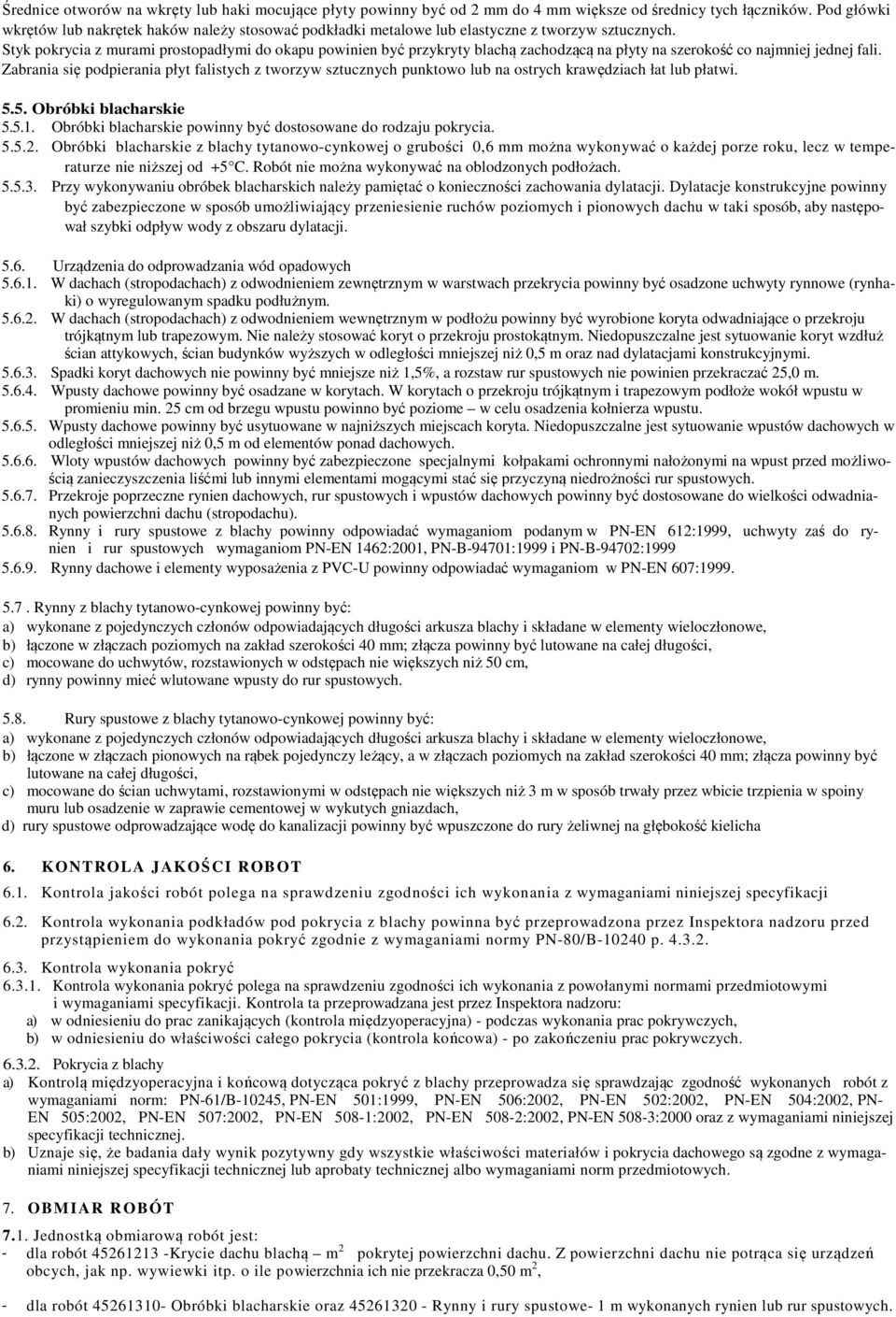 Styk pokrycia z murami prostopadłymi do okapu powinien być przykryty blachą zachodzącą na płyty na szerokość co najmniej jednej fali.