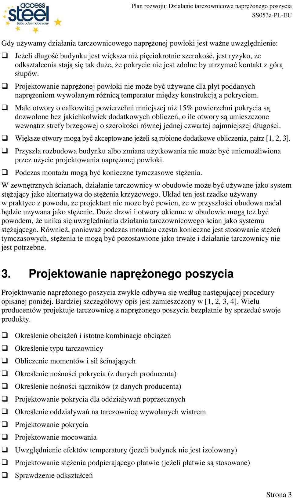 Projektowanie napręŝonej powłoki nie moŝe być uŝywane dla płyt poddanych napręŝeniom wywołanym róŝnicą temperatur między konstrukcją a pokryciem.