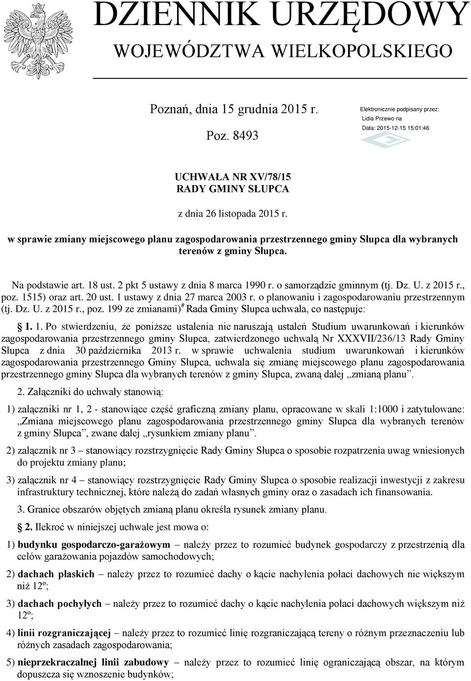 o samorządzie gminnym (tj. Dz. U. z 2015 r., poz. 1515) oraz art. 20 ust. 1 ustawy z dnia 27 marca 2003 r. o planowaniu i zagospodarowaniu przestrzennym (tj. Dz. U. z 2015 r., poz. 199 ze zmianami) # Rada Gminy Słupca uchwala, co następuje: 1.