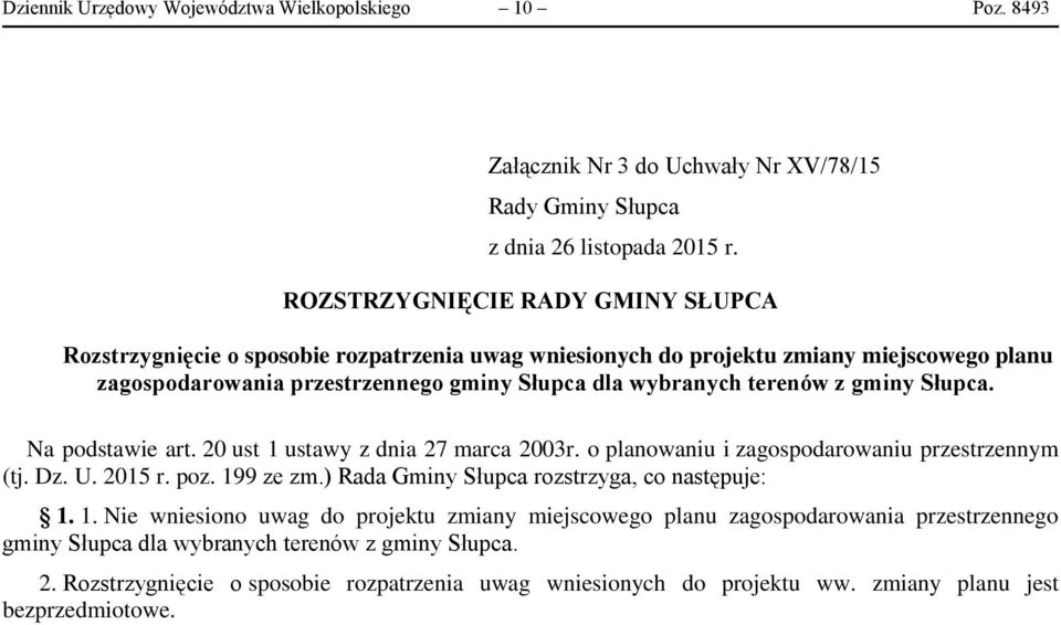 gminy Słupca. Na podstawie art. 20 ust 1 ustawy z dnia 27 marca 2003r. o planowaniu i zagospodarowaniu przestrzennym (tj. Dz. U. 2015 r. poz. 199 ze zm.