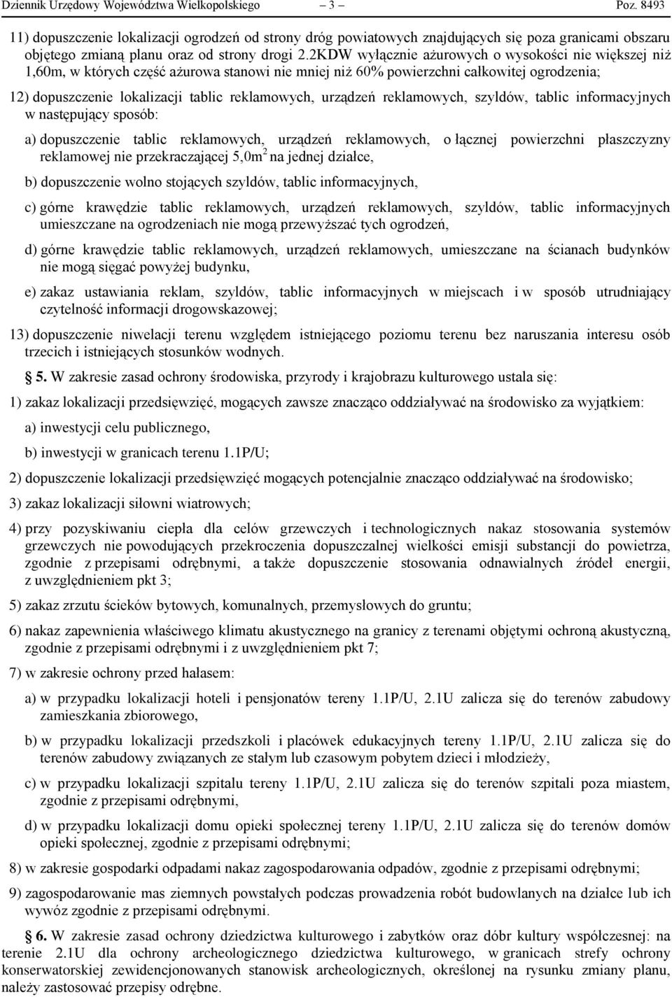 2KDW wyłącznie ażurowych o wysokości nie większej niż 1,60m, w których część ażurowa stanowi nie mniej niż 60% powierzchni całkowitej ogrodzenia; 12) dopuszczenie lokalizacji tablic reklamowych,