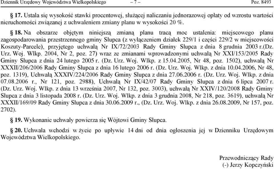 Na obszarze objętym niniejszą zmianą planu tracą moc ustalenia: miejscowego planu zagospodarowania przestrzennego gminy Słupca (z wyłączeniem działek 229/1 i części 229/2 w miejscowości