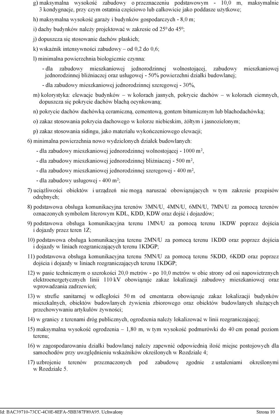 minimalna powierzchnia biologicznie czynna: - dla zabudowy mieszkaniowej jednorodzinnej wolnostojącej, zabudowy mieszkaniowej jednorodzinnej bliźniaczej oraz usługowej - 50% powierzchni działki