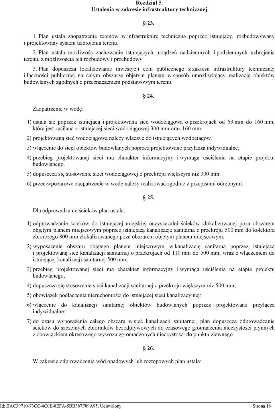 Plan ustala możliwość zachowanie istniejących urządzeń nadziemnych i podziemnych uzbrojenia terenu, z możliwością ich rozbudowy i przebudowy. 3.