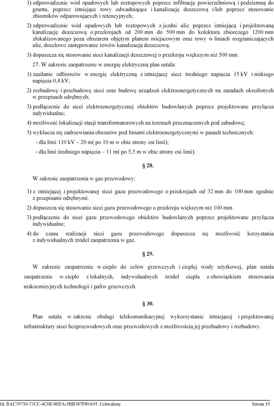 kolektora zbiorczego 1200 mm zlokalizowanego poza obszarem objętym planem miejscowym oraz rowy w liniach rozgraniczających ulic, docelowo zastępowanie rowów kanalizacją deszczową.