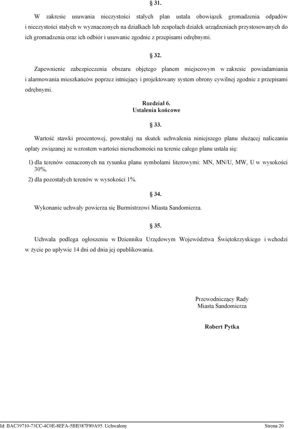 Zapewnienie zabezpieczenia obszaru objętego planem miejscowym w zakresie powiadamiania i alarmowania mieszkańców poprzez istniejący i projektowany system obrony cywilnej zgodnie z przepisami