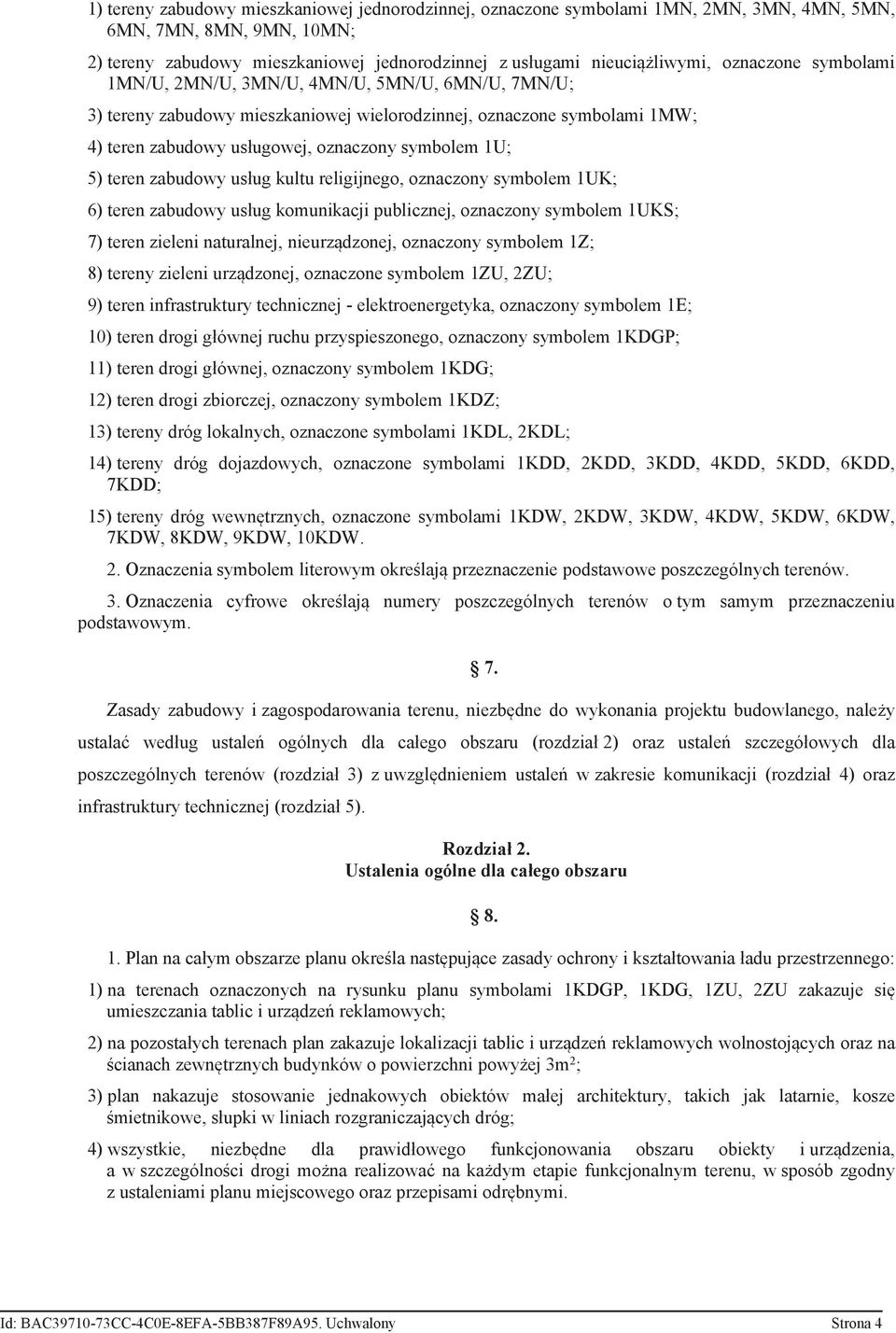 teren zabudowy usług kultu religijnego, oznaczony symbolem 1UK; 6) teren zabudowy usług komunikacji publicznej, oznaczony symbolem 1UKS; 7) teren zieleni naturalnej, nieurządzonej, oznaczony symbolem