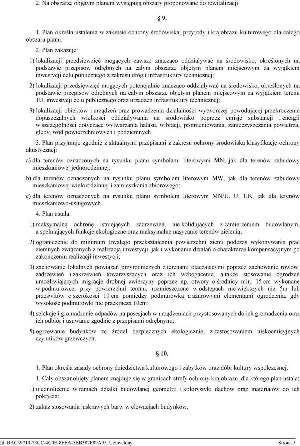 inwestycji celu publicznego z zakresu dróg i infrastruktury technicznej; 2) lokalizacji przedsięwzięć mogących potencjalnie znacząco oddziaływać na środowisko, określonych na podstawie przepisów