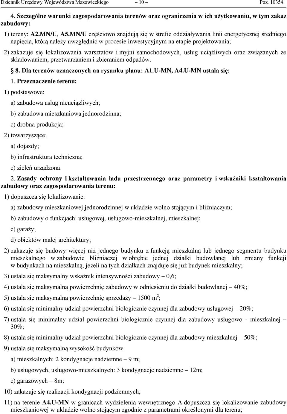 warsztatów i myjni samochodowych, usług uciążliwych oraz związanych ze składowaniem, przetwarzaniem i zbieraniem odpadów. 8. Dla terenów oznaczonych na rysunku planu: A1.U-MN, A4.U-MN ustala się: 1.