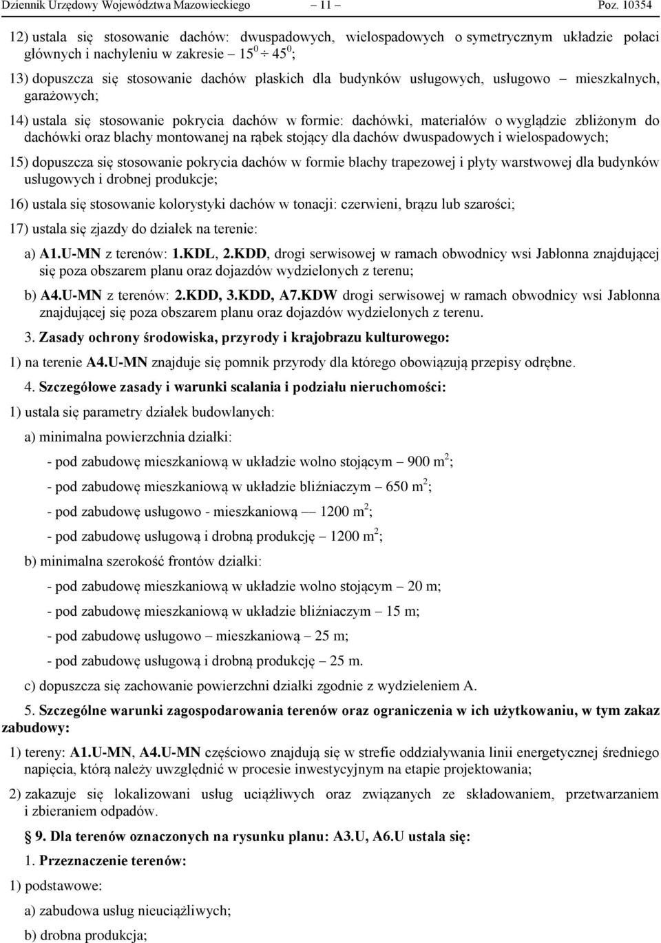 budynków usługowych, usługowo mieszkalnych, garażowych; 14) ustala się stosowanie pokrycia dachów w formie: dachówki, materiałów o wyglądzie zbliżonym do dachówki oraz blachy montowanej na rąbek