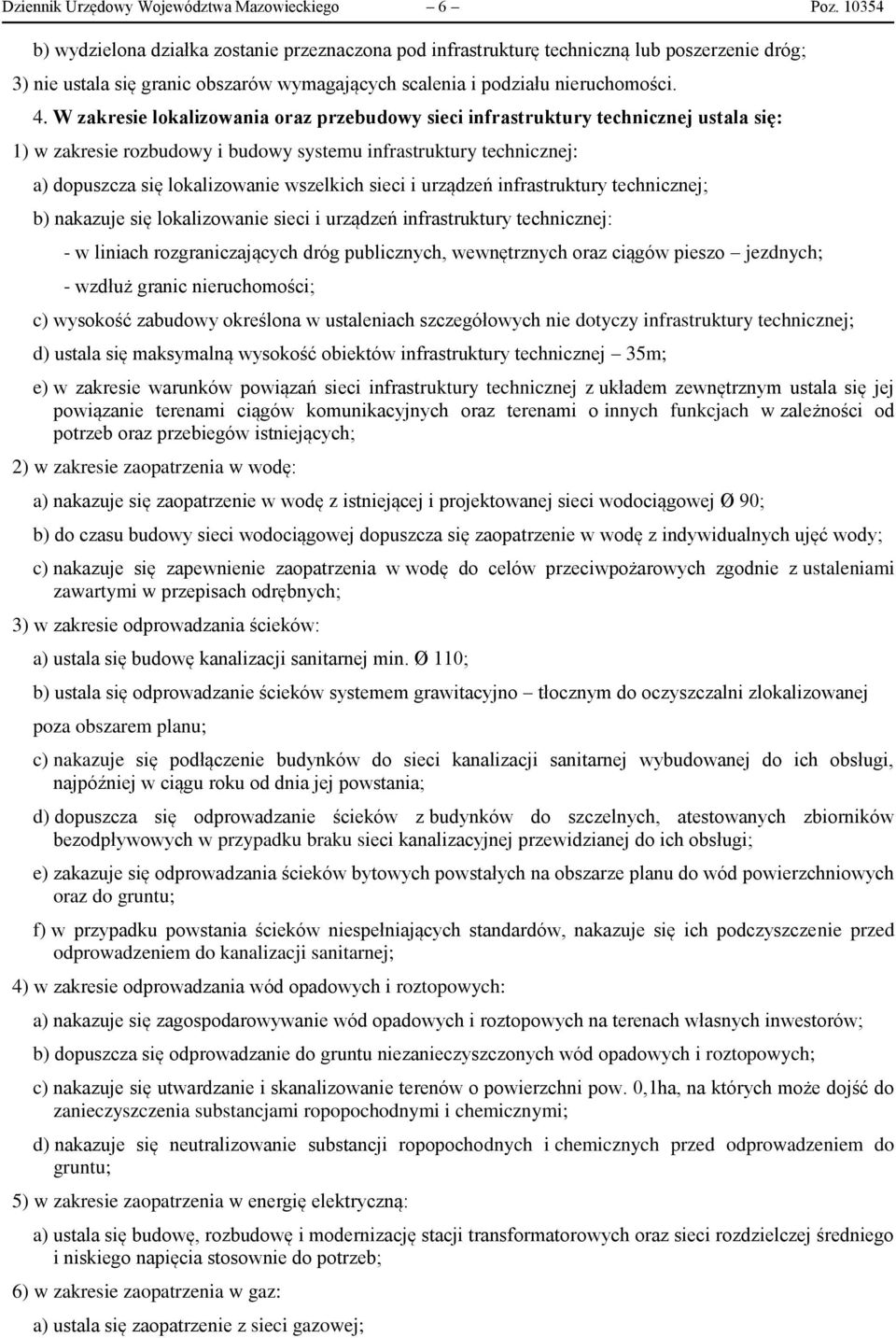 W zakresie lokalizowania oraz przebudowy sieci infrastruktury technicznej ustala się: 1) w zakresie rozbudowy i budowy systemu infrastruktury technicznej: a) dopuszcza się lokalizowanie wszelkich