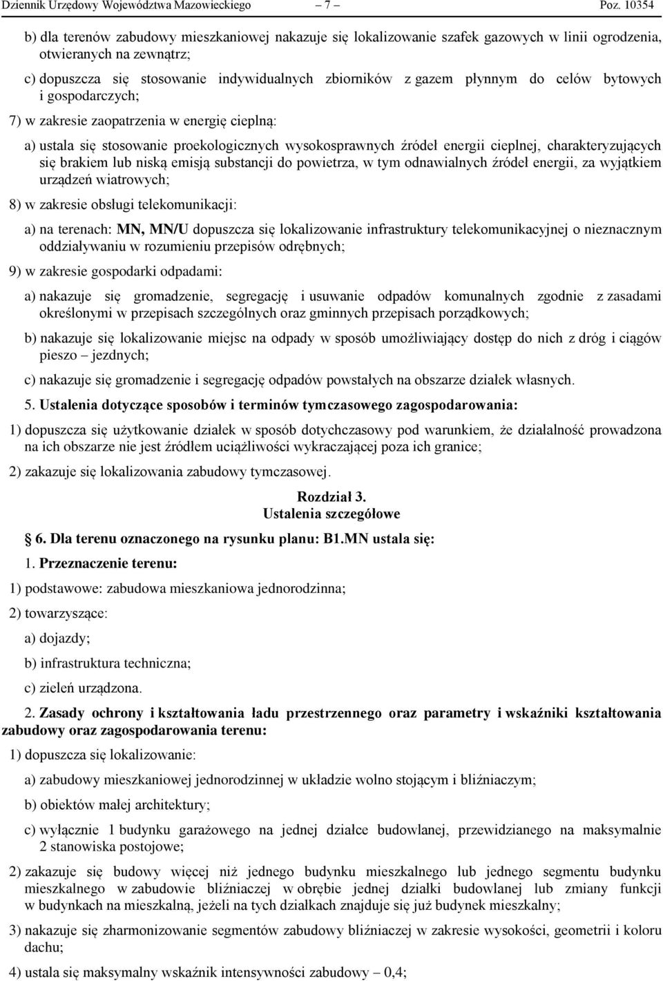 płynnym do celów bytowych i gospodarczych; 7) w zakresie zaopatrzenia w energię cieplną: a) ustala się stosowanie proekologicznych wysokosprawnych źródeł energii cieplnej, charakteryzujących się