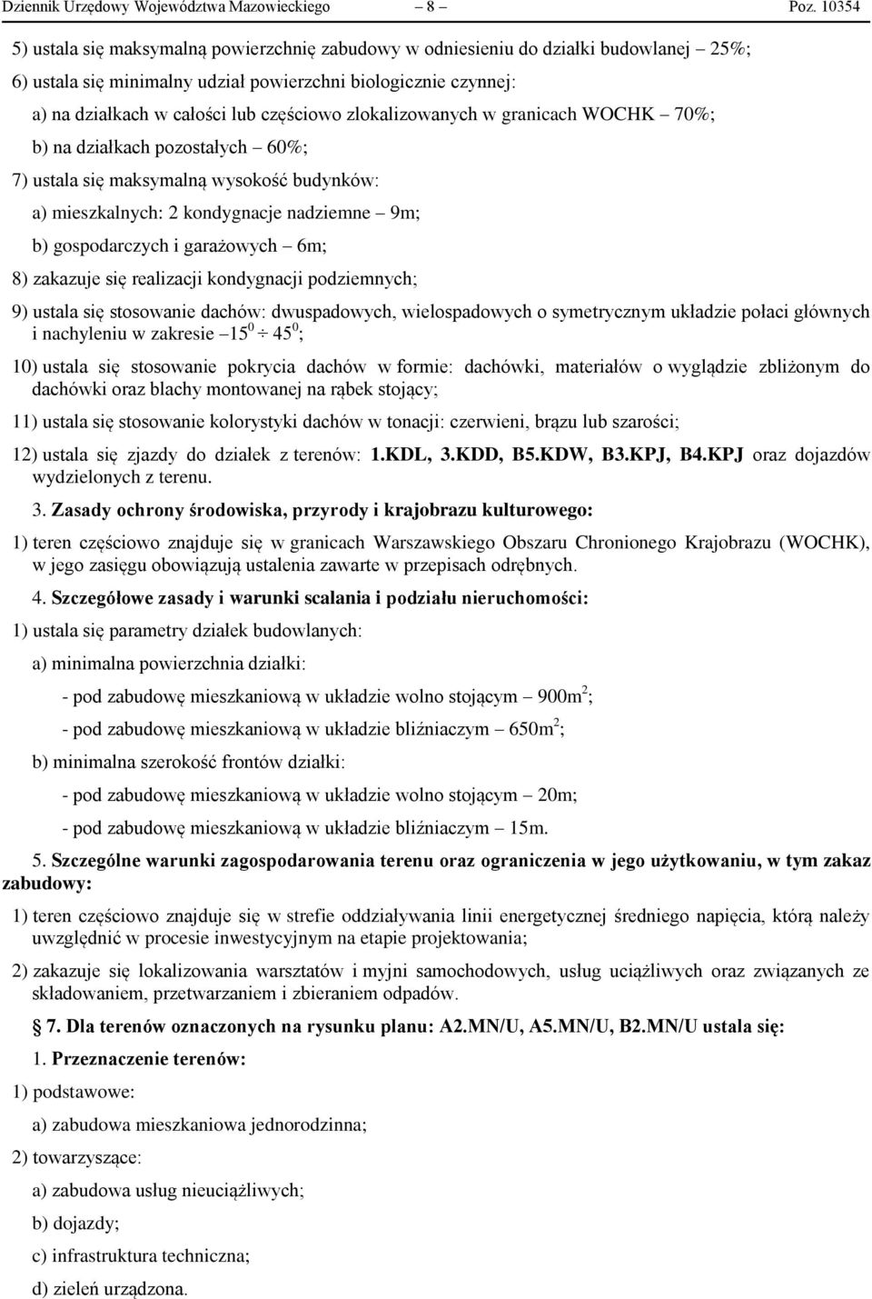 zlokalizowanych w granicach WOCHK 70%; b) na działkach pozostałych 60%; 7) ustala się maksymalną wysokość budynków: a) mieszkalnych: 2 kondygnacje nadziemne 9m; b) gospodarczych i garażowych 6m; 8)