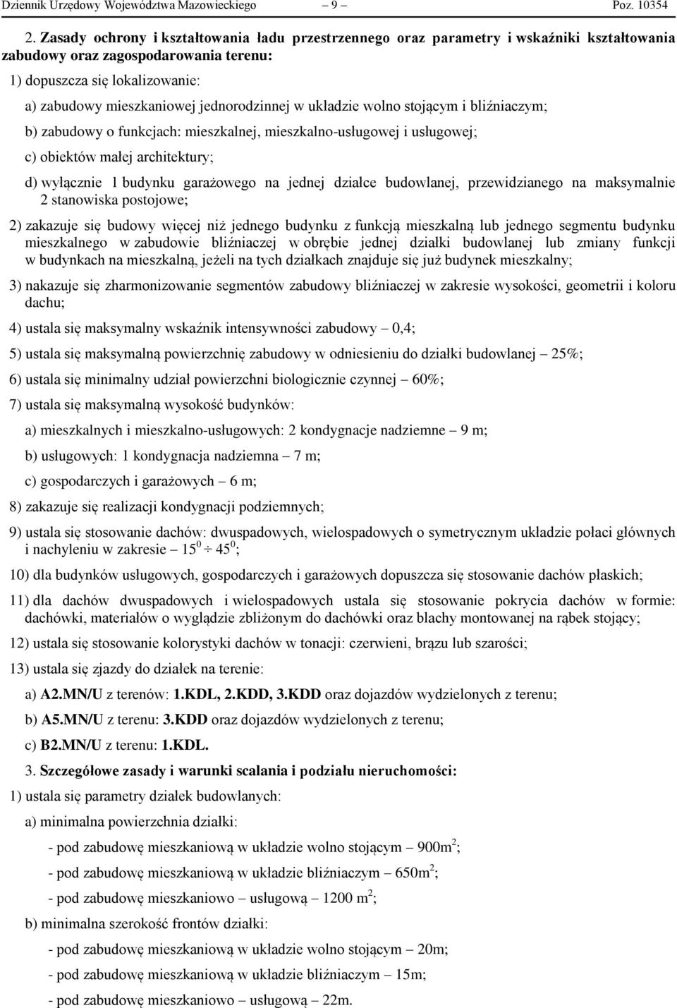 jednorodzinnej w układzie wolno stojącym i bliźniaczym; b) zabudowy o funkcjach: mieszkalnej, mieszkalno-usługowej i usługowej; c) obiektów małej architektury; d) wyłącznie 1 budynku garażowego na