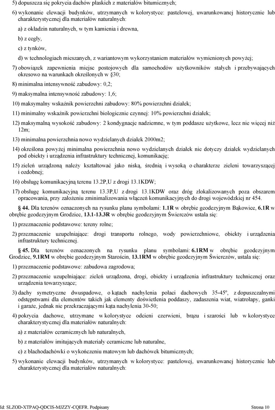 obowiązek zapewnienia miejsc postojowych dla samochodów użytkowników stałych i przebywających okresowo na warunkach określonych w 30; 8) minimalna intensywność zabudowy: 0,2; 9) maksymalna