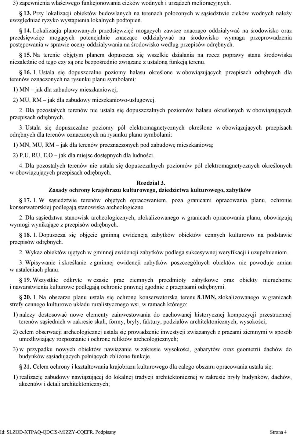 Lokalizacja planowanych przedsięwzięć mogących zawsze znacząco oddziaływać na środowisko oraz przedsięwzięć mogących potencjalnie znacząco oddziaływać na środowisko wymaga przeprowadzenia