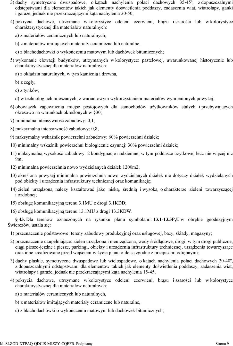 naturalnych: a) z materiałów ceramicznych lub naturalnych, b) z materiałów imitujących materiały ceramiczne lub naturalne, c) z blachodachówki o wykończeniu matowym lub dachówek bitumicznych; 5)