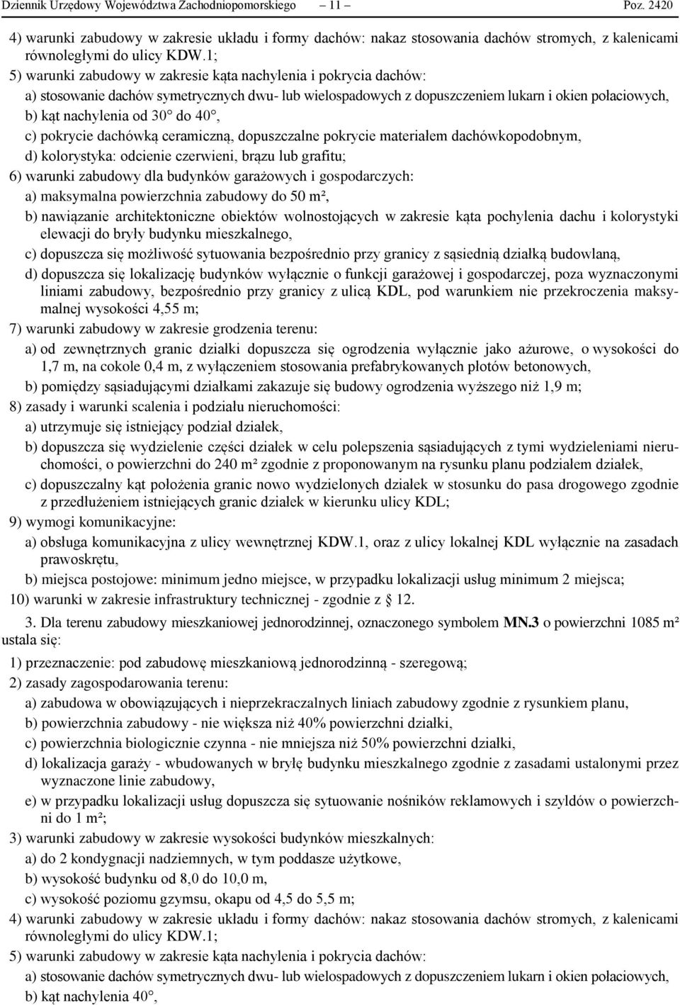 40, c) pokrycie dachówką ceramiczną, dopuszczalne pokrycie materiałem dachówkopodobnym, d) kolorystyka: odcienie czerwieni, brązu lub grafitu; 6) warunki zabudowy dla budynków garażowych i