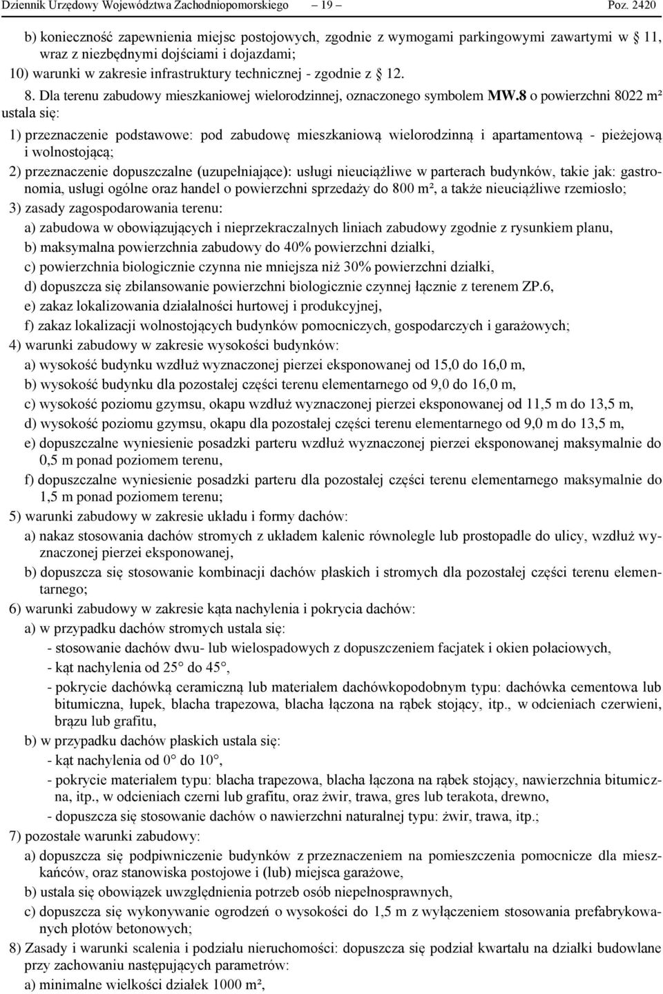 zgodnie z 12. 8. Dla terenu zabudowy mieszkaniowej wielorodzinnej, oznaczonego symbolem MW.