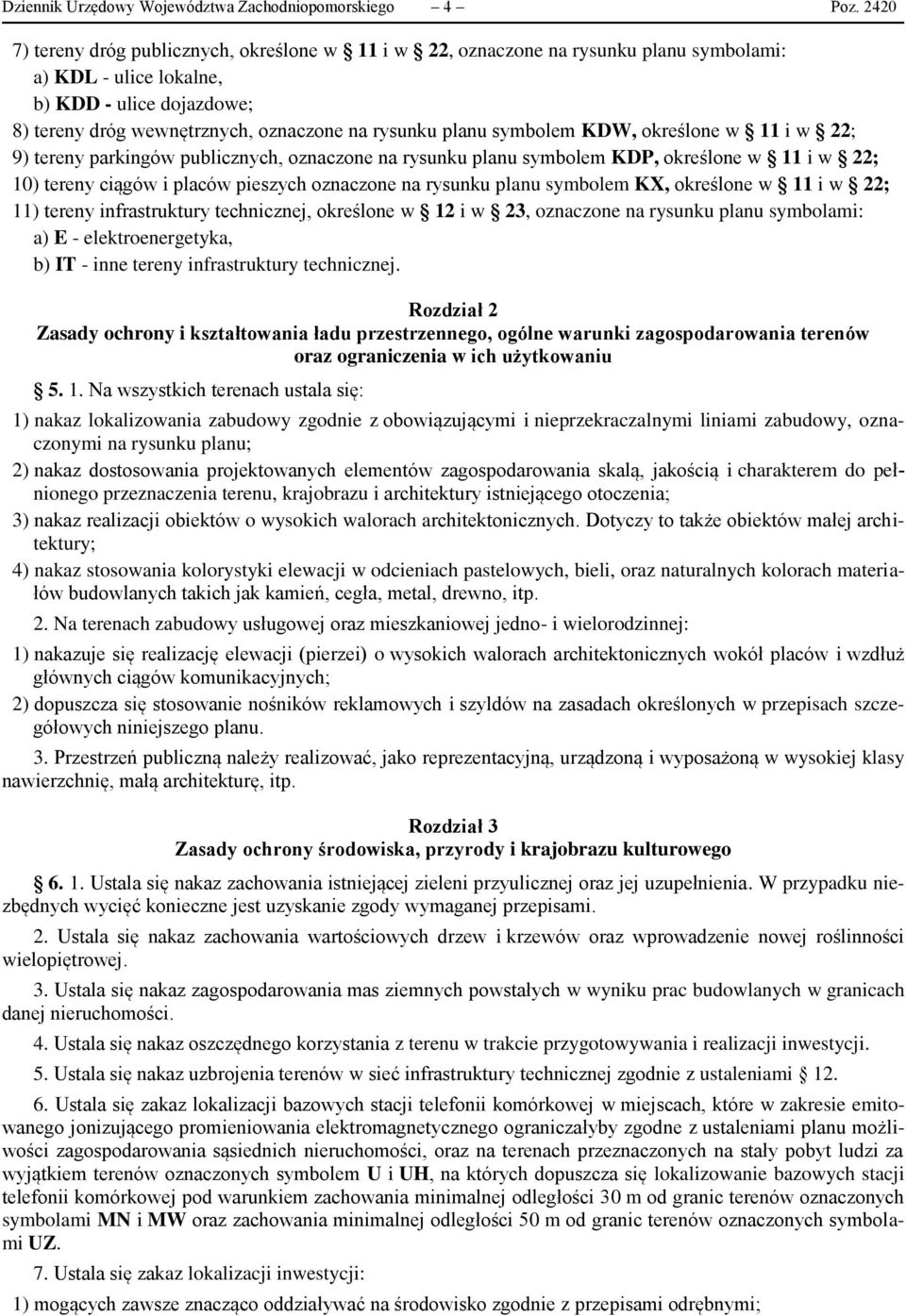 symbolem KDW, określone w 11 i w 22; 9) tereny parkingów publicznych, oznaczone na rysunku planu symbolem KDP, określone w 11 i w 22; 10) tereny ciągów i placów pieszych oznaczone na rysunku planu