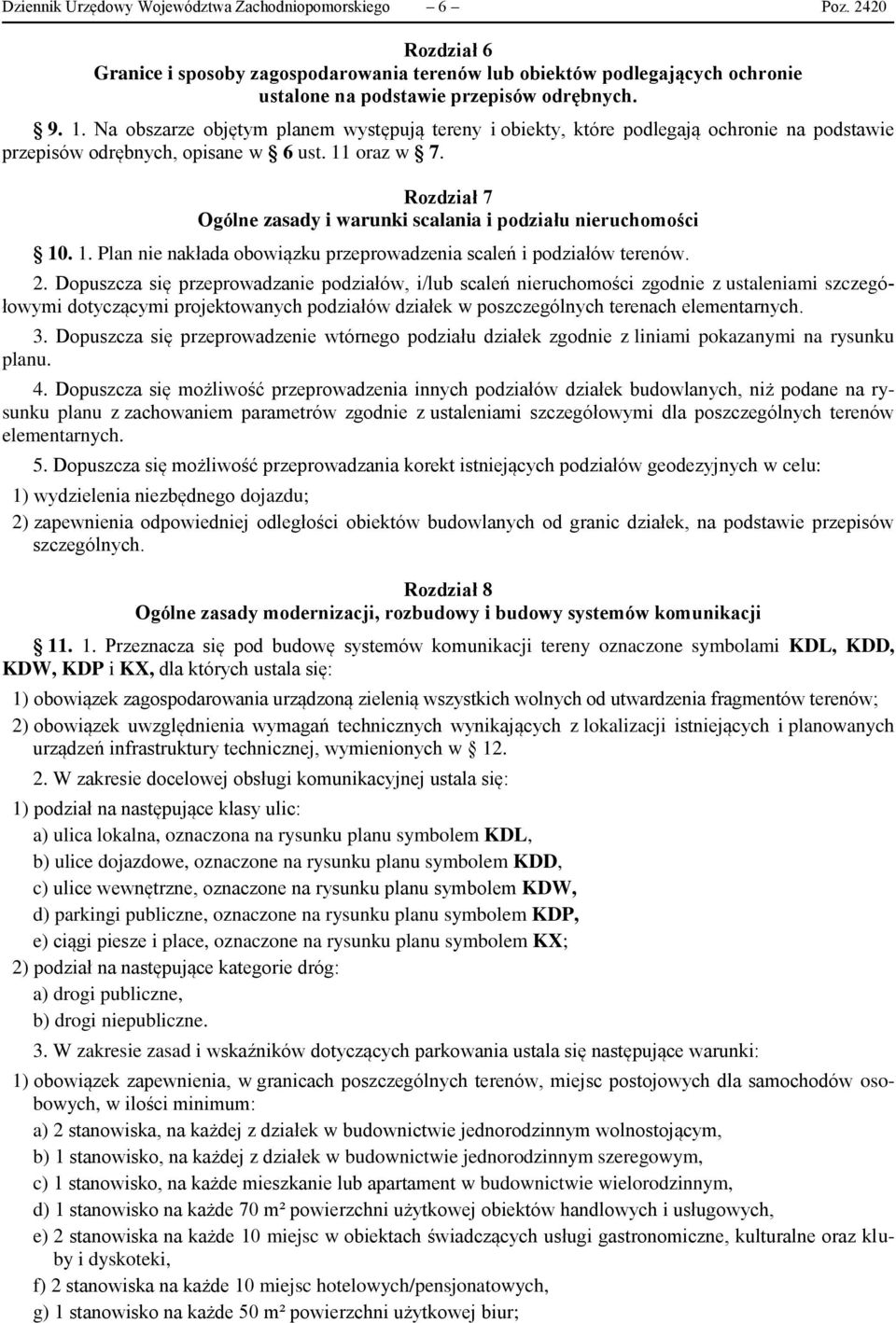 Rozdział 7 Ogólne zasady i warunki scalania i podziału nieruchomości 10. 1. Plan nie nakłada obowiązku przeprowadzenia scaleń i podziałów terenów. 2.