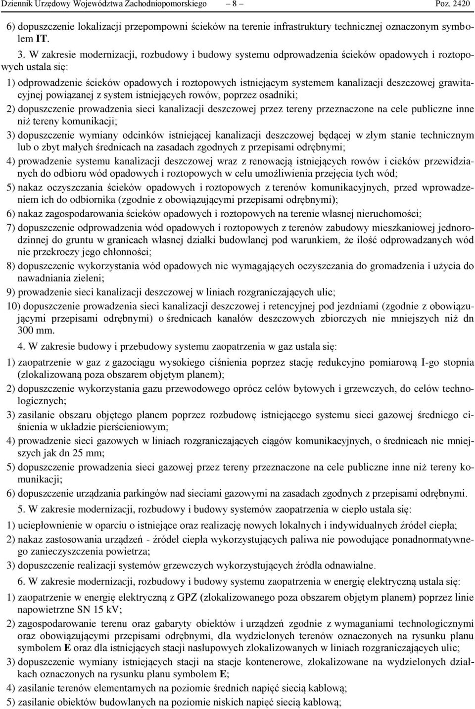 deszczowej grawitacyjnej powiązanej z system istniejących rowów, poprzez osadniki; 2) dopuszczenie prowadzenia sieci kanalizacji deszczowej przez tereny przeznaczone na cele publiczne inne niż tereny