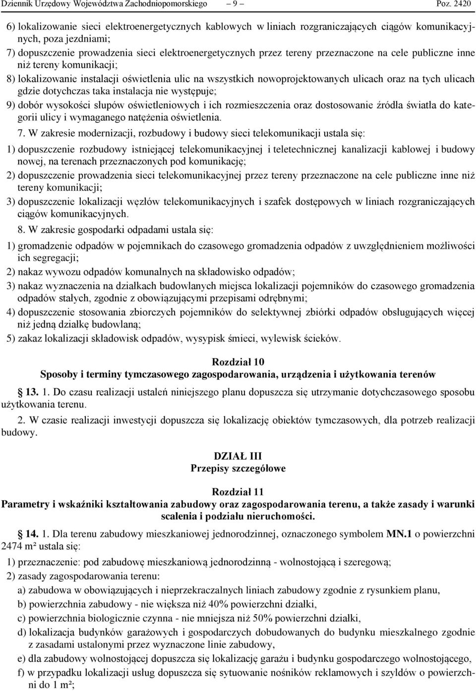 przeznaczone na cele publiczne inne niż tereny komunikacji; 8) lokalizowanie instalacji oświetlenia ulic na wszystkich nowoprojektowanych ulicach oraz na tych ulicach gdzie dotychczas taka instalacja