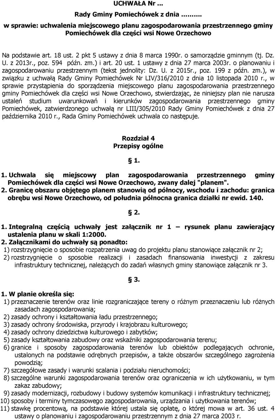 o planowaniu i zagospodarowaniu przestrzennym (tekst jednolity: Dz. U. z 2015r., poz. 199 z późn. zm.), w związku z uchwałą Rady Gminy Pomiechówek Nr LIV/316/2010 z dnia 10 listopada 2010 r.