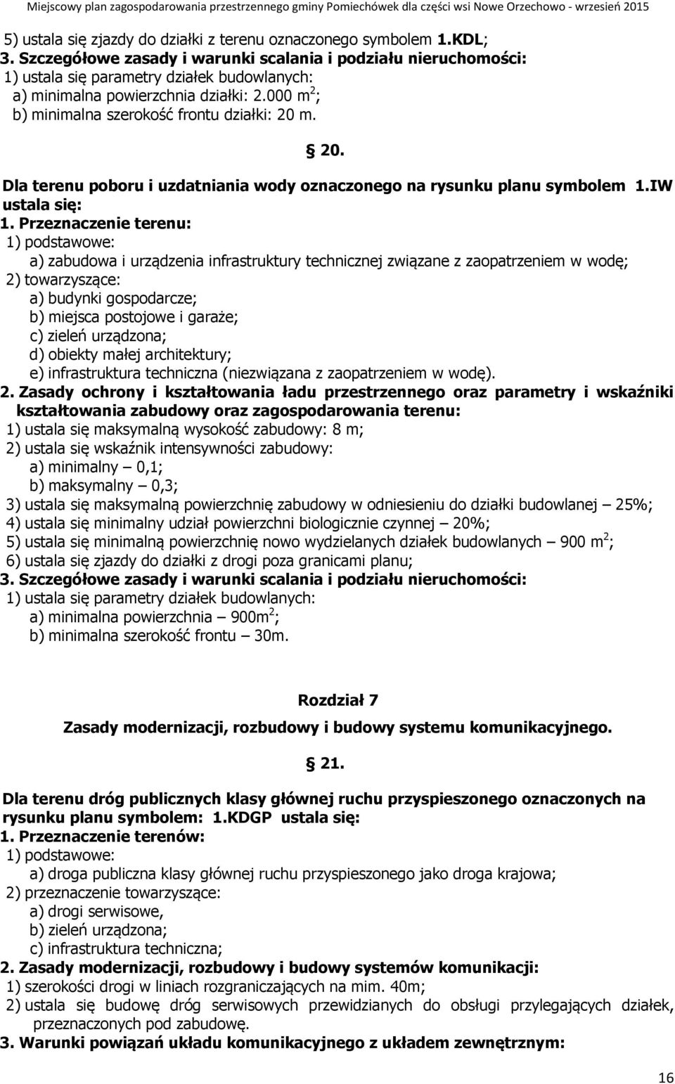 20. Dla terenu poboru i uzdatniania wody oznaczonego na rysunku planu symbolem 1.IW ustala się: 1.