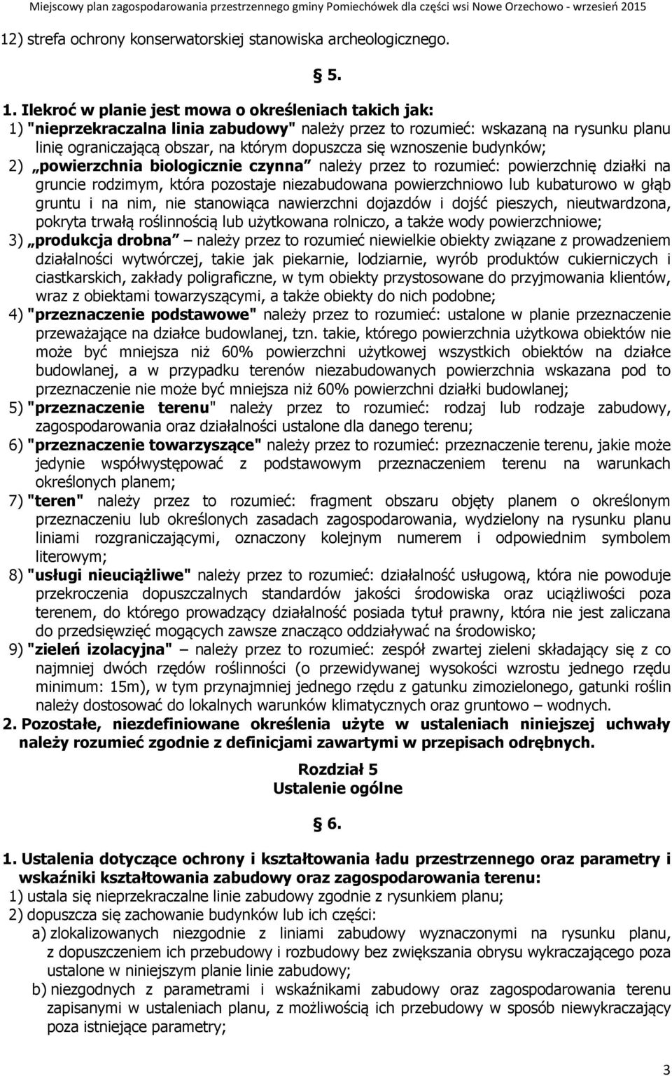 wznoszenie budynków; 2) powierzchnia biologicznie czynna należy przez to rozumieć: powierzchnię działki na gruncie rodzimym, która pozostaje niezabudowana powierzchniowo lub kubaturowo w głąb gruntu