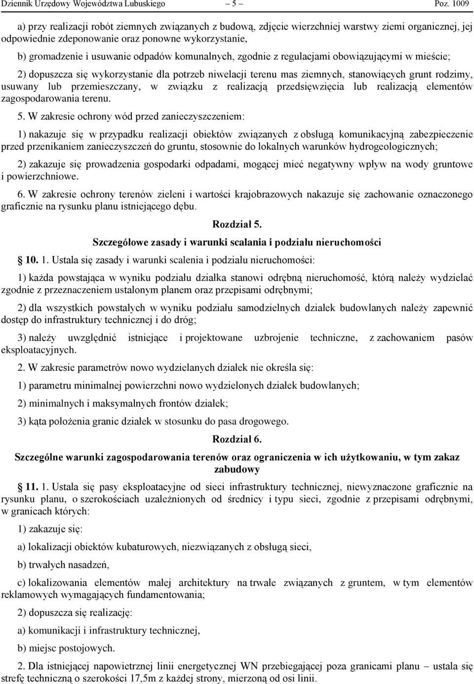 komunalnych, zgodnie z regulacjami obowiązującymi w mieście; 2) dopuszcza się wykorzystanie dla potrzeb niwelacji terenu mas ziemnych, stanowiących grunt rodzimy, usuwany lub przemieszczany, w