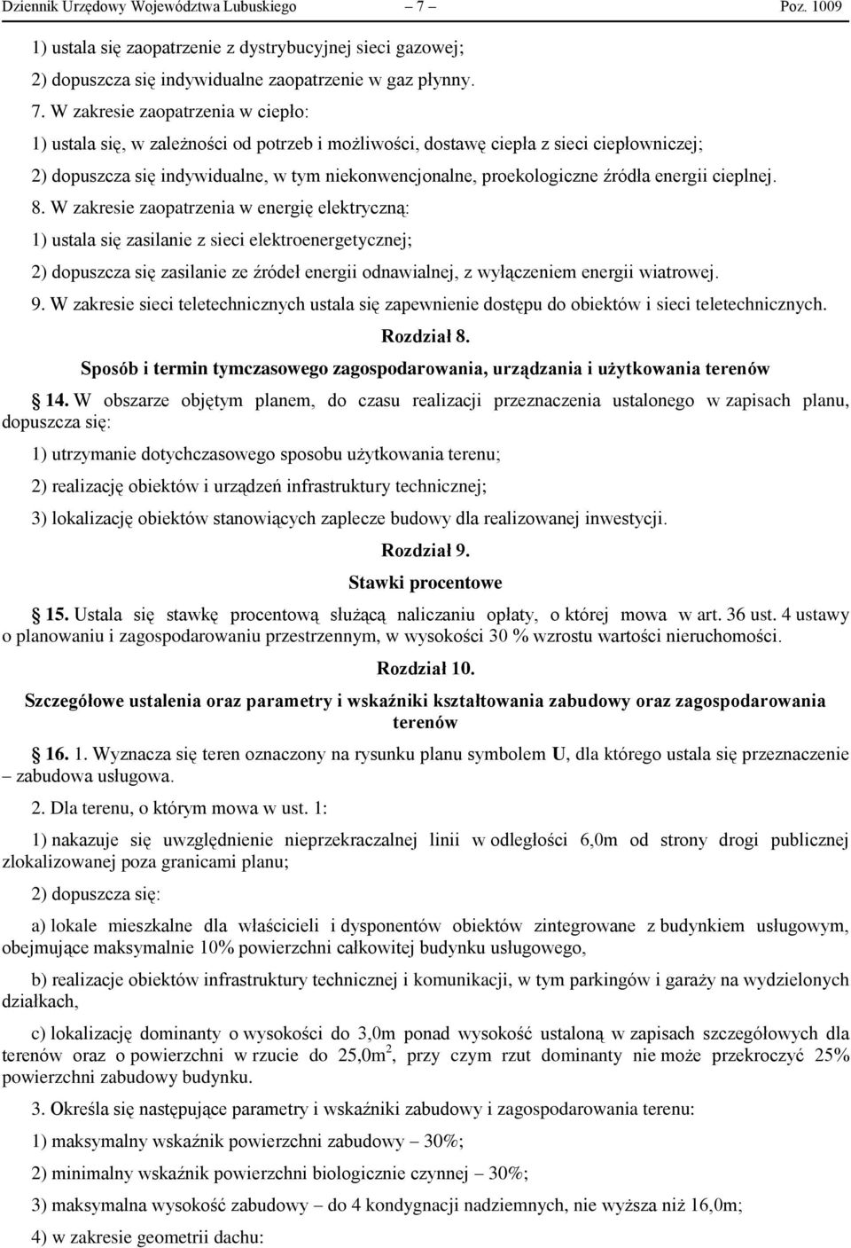 W zakresie zaopatrzenia w ciepło: 1) ustala się, w zależności od potrzeb i możliwości, dostawę ciepła z sieci ciepłowniczej; 2) dopuszcza się indywidualne, w tym niekonwencjonalne, proekologiczne