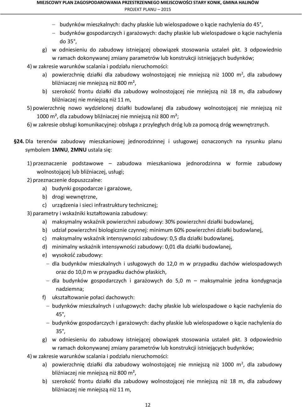 3 odpowiednio w ramach dokonywanej zmiany parametrów lub konstrukcji istniejących budynków; 4) w zakresie warunków scalania i podziału nieruchomości: a) powierzchnię działki dla zabudowy