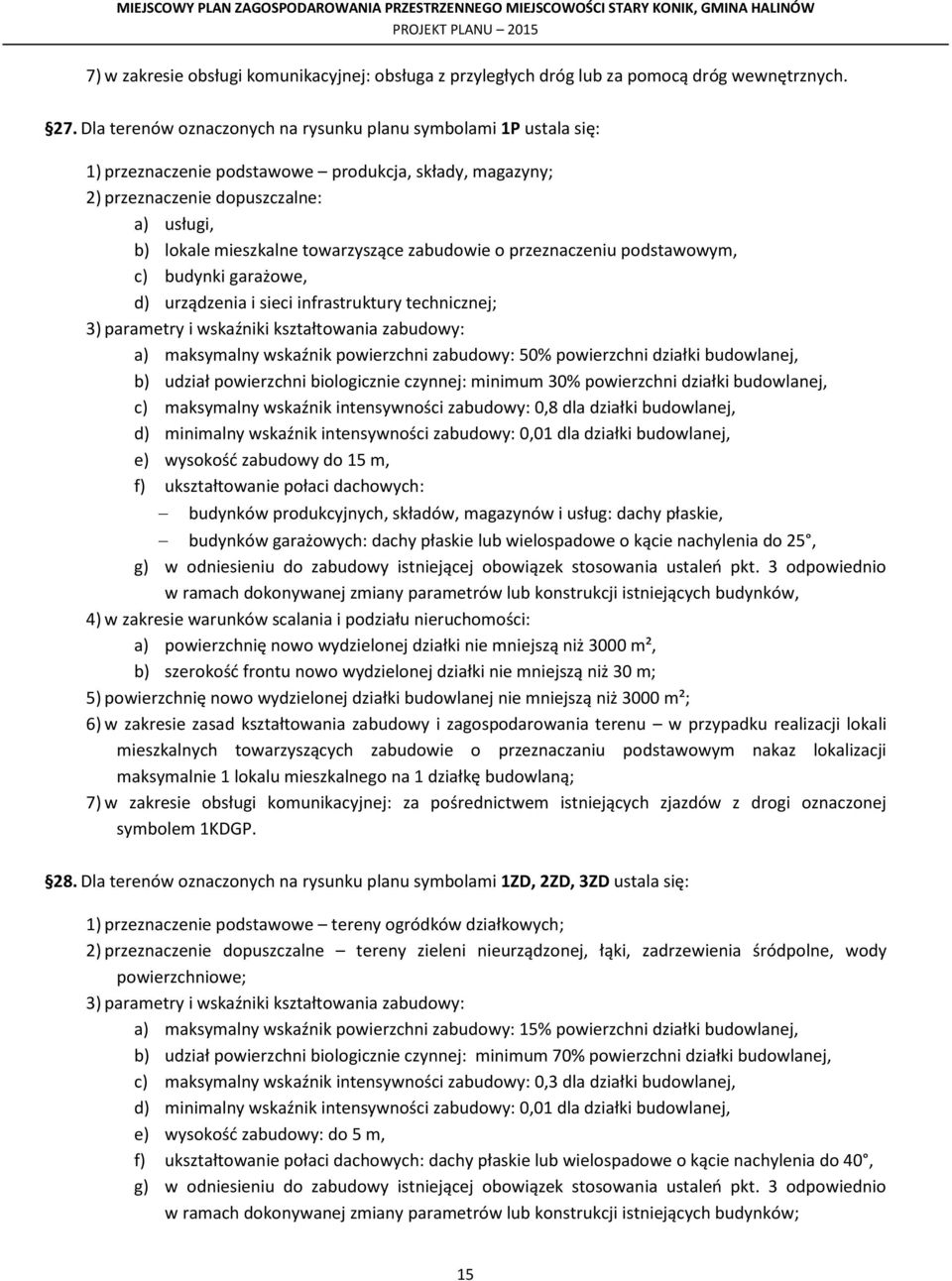 zabudowie o przeznaczeniu podstawowym, c) budynki garażowe, d) urządzenia i sieci infrastruktury technicznej; 3) parametry i wskaźniki kształtowania zabudowy: a) maksymalny wskaźnik powierzchni