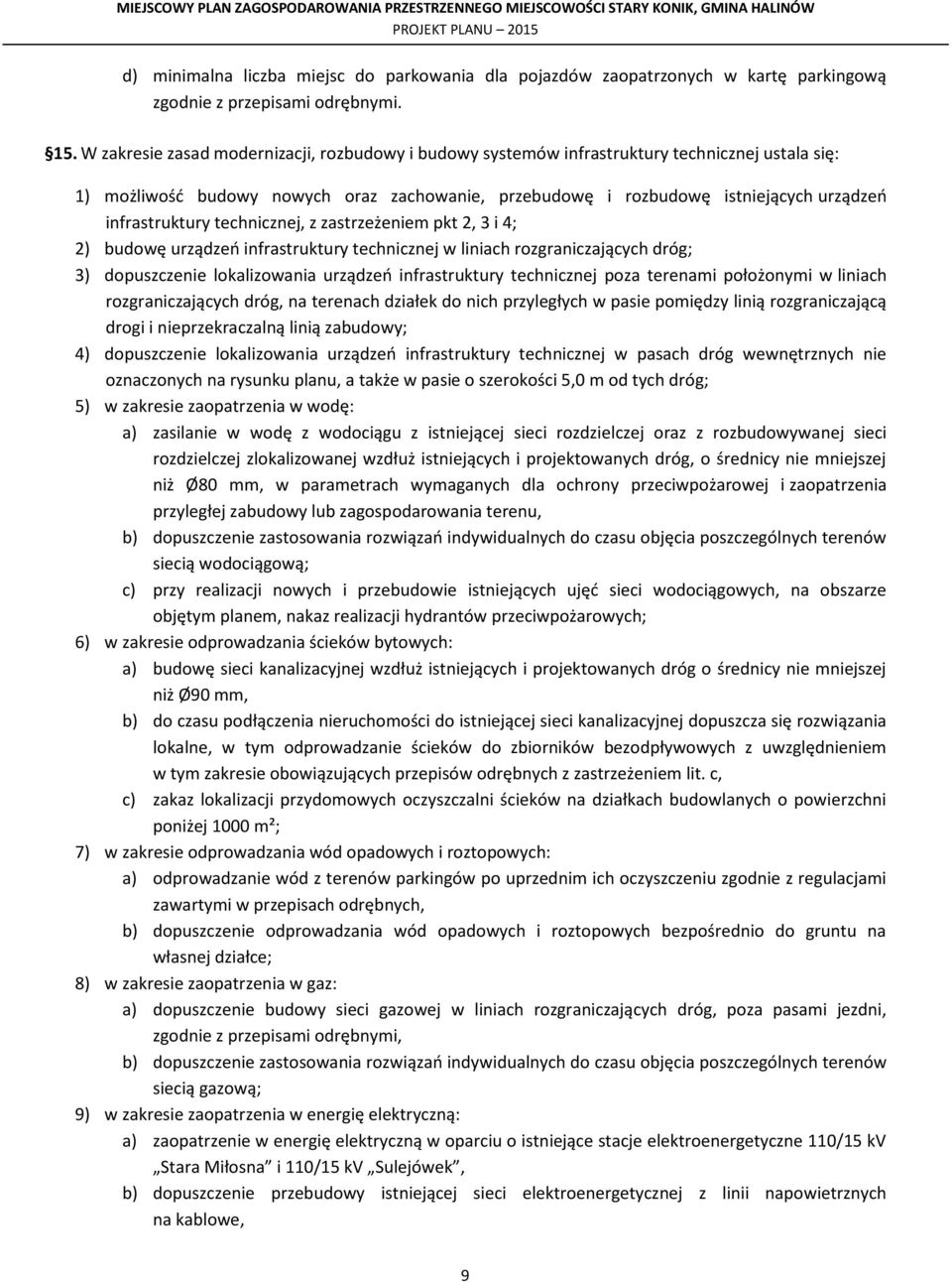 infrastruktury technicznej, z zastrzeżeniem pkt 2, 3 i 4; 2) budowę urządzeń infrastruktury technicznej w liniach rozgraniczających dróg; 3) dopuszczenie lokalizowania urządzeń infrastruktury