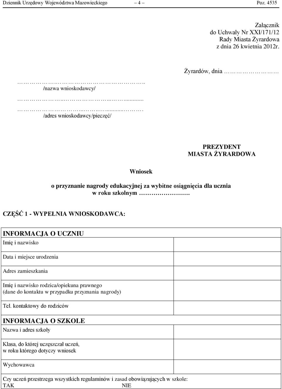 CZĘŚĆ 1 - WYPEŁNIA WNIOSKODAWCA: INFORMACJA O UCZNIU Imię i nazwisko Data i miejsce urodzenia Adres zamieszkania Imię i nazwisko rodzica/opiekuna prawnego (dane do kontaktu w przypadku