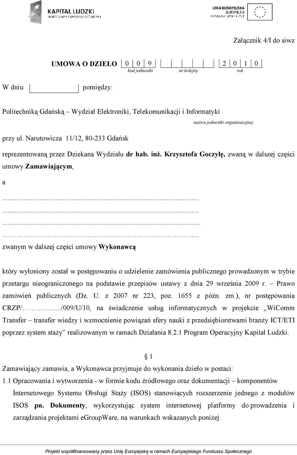 ............ zwanym w dalszej części umowy Wykonawcą który wyłoniony został w postępowaniu o udzielenie zamówienia publicznego prowadzonym w trybie przetargu nieograniczonego na podstawie przepisów