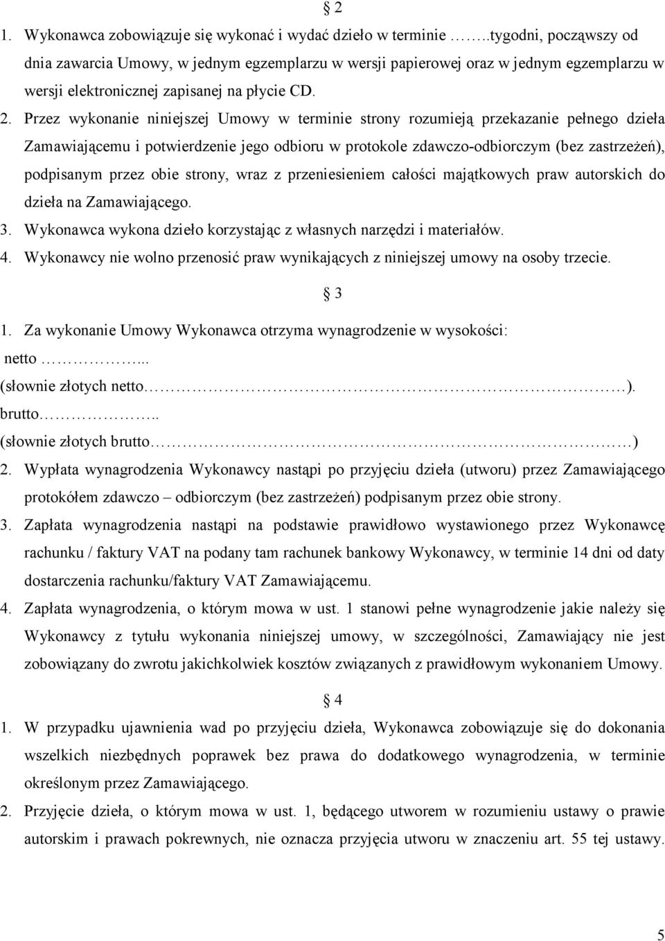 Przez wykonanie niniejszej Umowy w terminie strony rozumieją przekazanie pełnego dzieła Zamawiającemu i potwierdzenie jego odbioru w protokole zdawczo-odbiorczym (bez zastrzeŝeń), podpisanym przez