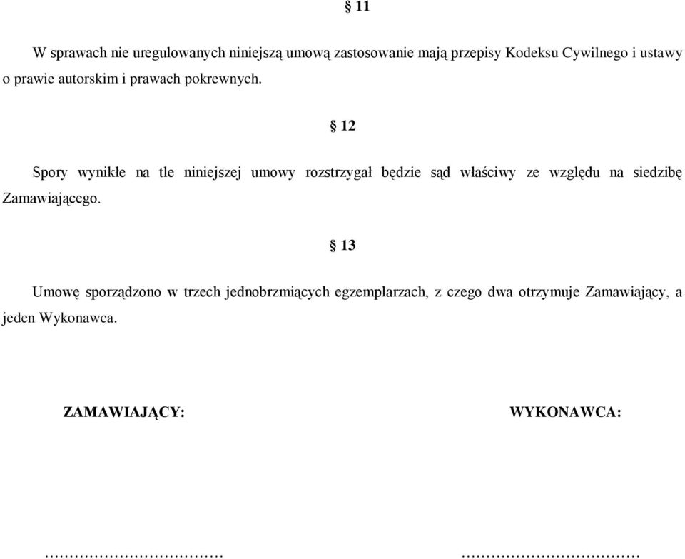 12 Spory wynikłe na tle niniejszej umowy rozstrzygał będzie sąd właściwy ze względu na siedzibę