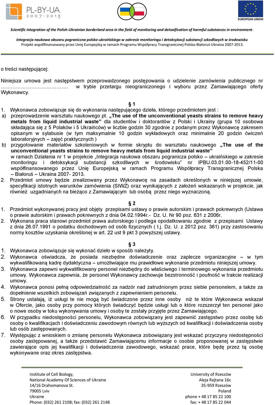 Wykonawca zobowiązuje się do wykonania następującego dzieła, którego przedmiotem jest : a) przeprowadzenie warsztatu naukowego pt.