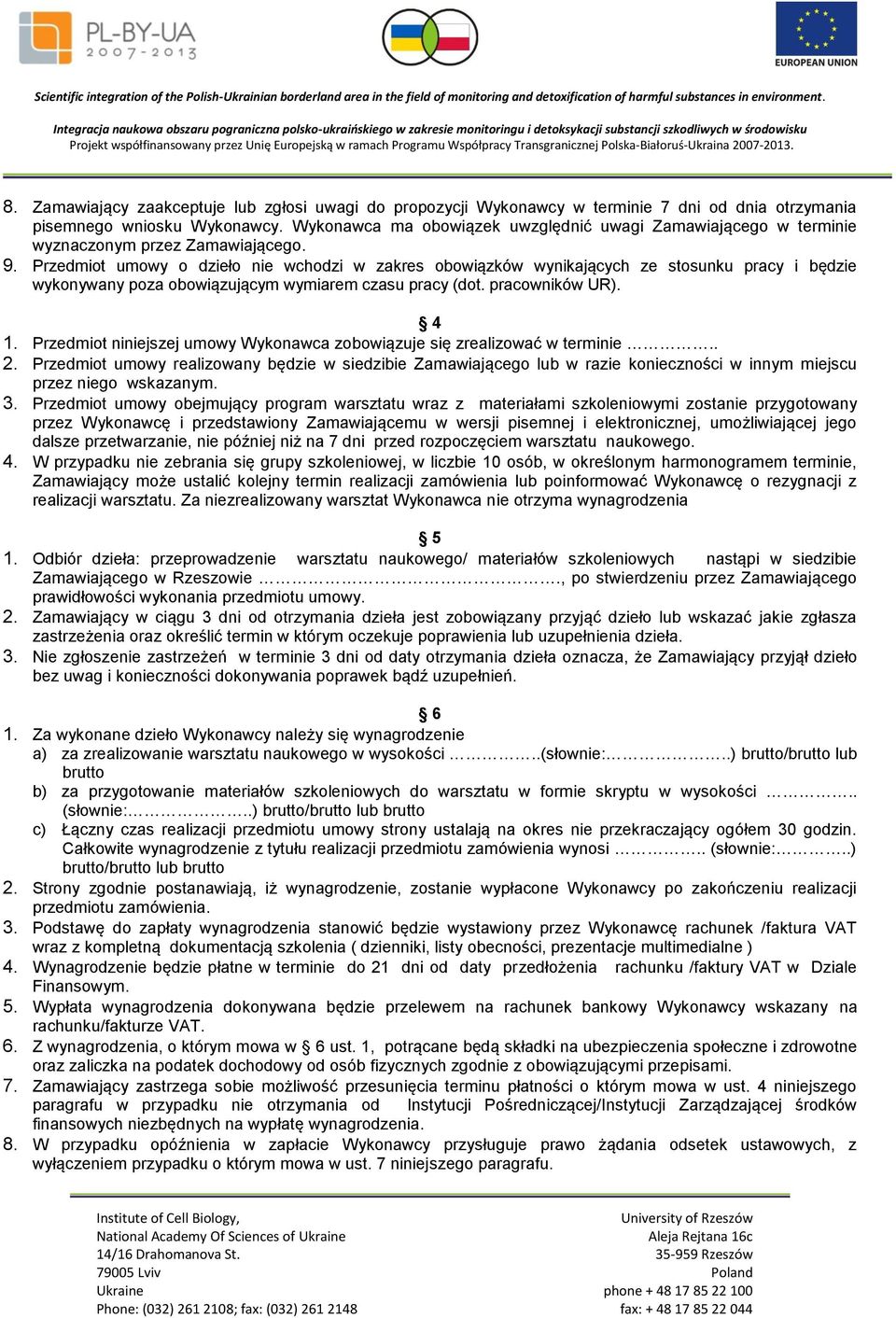 Przedmiot umowy o dzieło nie wchodzi w zakres obowiązków wynikających ze stosunku pracy i będzie wykonywany poza obowiązującym wymiarem czasu pracy (dot. pracowników UR). 4 1.