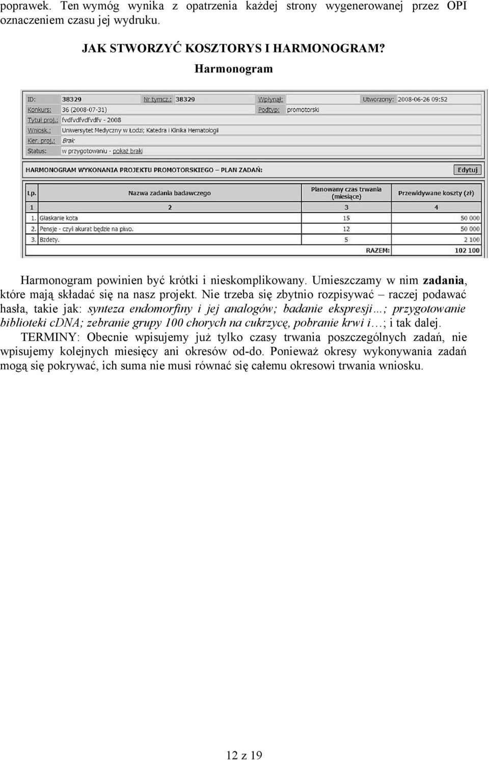 Nie trzeba się zbytnio rozpisywać raczej podawać hasła, takie jak: synteza endomorfiny i jej analogów; badanie ekspresji ; przygotowanie biblioteki cdna; zebranie grupy 100 chorych na